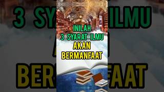 Inilah 3 Syarat Ilmu Akan Bermanfaat islamshorts islamvideo dakwah [upl. by Neelrahs]