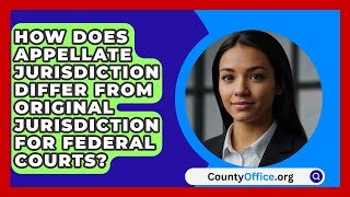 How Does Appellate Jurisdiction Differ From Original Jurisdiction For Federal Courts [upl. by Yelrihs]