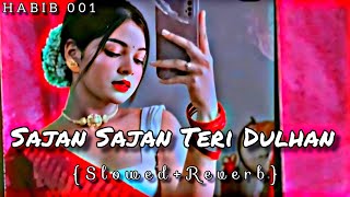 Sajan Sajan Teri Dulhan  Lofi Song SlowedReverb HABIB001 lofisongsstatus [upl. by Yelrihs201]