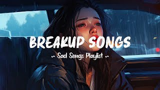 Breakup Songs 😥 Sad songs playlist that will make you cry  Depressing songs 2024 for broken hearts [upl. by Beatty]