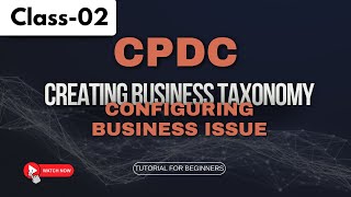 CPDC Class 02  Creating Business Taxonomy  Configuring Business Issue CPDC Tutorial for Beginners [upl. by Artsa]