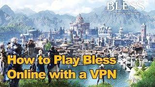 Guide on How to Play Bless Online with a Free VPN [upl. by Whalen]