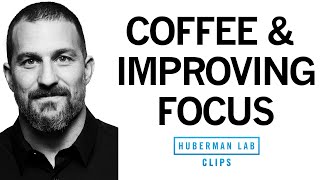 How to Use Caffeine amp Coffee to Improve Focus  Dr Andrew Huberman [upl. by Ryle]