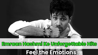 Emraan Hashmi Ke Unforgettable Hits  Feel the Emotions [upl. by Ennaer]