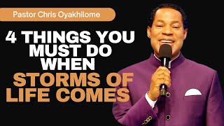 4 THINGS YOU MUST DO WHEN STORMS OF LIFE COMES  PASTOR CHRIS OYAKHILOME [upl. by Eecal52]