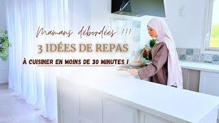 MAMANS DÉBORDÉES  3 Idées de Repas Gourmands à cuisiner en moins de 30 minutes [upl. by Finkelstein]