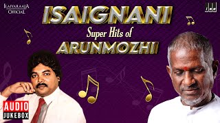 Isaignani Super Hits of Arunmozhi  Ilaiyaraaja  80s amp 90s Hits  Evergreen Songs of Tamil [upl. by Drofub]