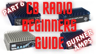 CB Radio Beginners Guide Part 6 CB LINEAR AMPLIFIERS  BURNERS [upl. by Leiahtan]