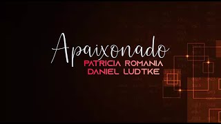 APAIXONADO  Patricia Romania part Daniel Lüdtke Com Letra [upl. by Syramad780]