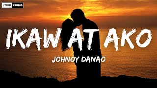 JOHNOY DANAO  IKAW AT AKO Lyrics [upl. by Porche]