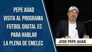 PEPE AUAD NOS VISITA Y HABLA LA PLENA DE EMELEC EXCLUSIVO emelec pepeauad urgente ecuador [upl. by Takakura]