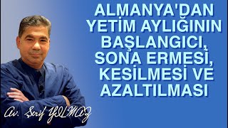 ALMANYADAN YETİM AYLIĞININ BAŞLANGICI SONA ERMESİ KESİLMESİ VE AZALTILMASI [upl. by Aikym]