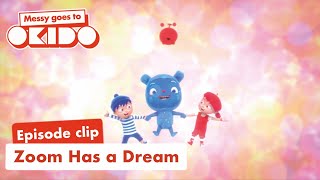 Zoom has a Dream 😴💤 Clip 🎬  Messy Goes To OKIDO  Cartoons For Kids [upl. by Johnston]