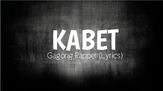 Kabet  Gagong Rapper Lyrics [upl. by Suzzy572]