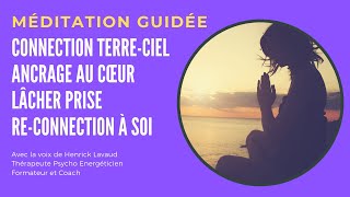 Méditation guidée en francais ancrage connection terre ciel cœur lacher prise reconnection a soi [upl. by Kamat]