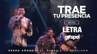 Trae Tu Presencia  Pedro Gómez Barak Letra [upl. by Alyworth]