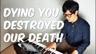 【ピアノカバー】 Dying You Destroyed Our DeathAcclamationPianoCoversPPIA [upl. by Ramonda105]