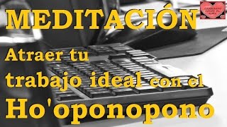 MEDITACIÓN  Atraer trabajo ideal con hooponopono [upl. by Elac]