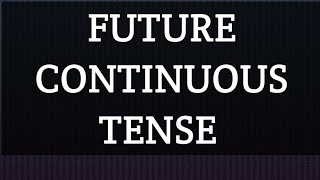 FUTURE CONTINUOUS TENSE [upl. by Ahsienyt]