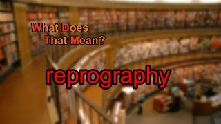 What does reprography mean [upl. by Nylrebmik]