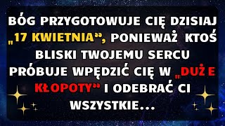 đź”´ BĂ“G PRZYGOTOWUJE CIÄ DZISIAJ â€ž17 KWIETNIAâ€ť PONIEWAĹ» KTOĹš BLISKI TWOJEMU SERCU PRĂ“BUJE [upl. by Airel468]