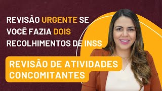 Revisão Urgente  Atividades Concomitantes  Para quem pagou INSS em duas atividades [upl. by Gelasius689]