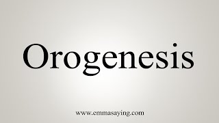 How To Say Orogenesis [upl. by Eloisa]