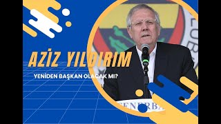 Aziz Yıldırım yeniden FENERBAHÇE başkanı olur mu [upl. by Aubry28]