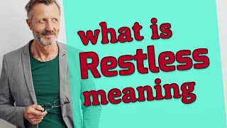 Restless  Meaning of restless [upl. by Cullen]