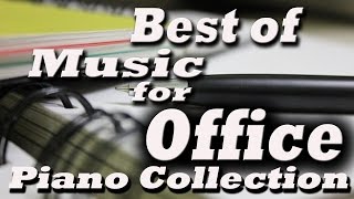 Best of Music for Office – Music At Work  Piano Collection [upl. by Nele]