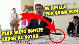 Peña Nieto quotSE EQUIVOCA AL VOTAR Y MUESTRA SU BOLETA POR ERRORquot en elecciones 1 Julio 2018 [upl. by Neevan]