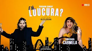 E aí Loucura  Pod ShowComedy  Carmela 1 [upl. by Arotal]