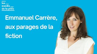 Emmanuel Carrère aux parages de la fiction  avec Agathe NovakLechevalier  Les Mardis de la Philo [upl. by Stutman]