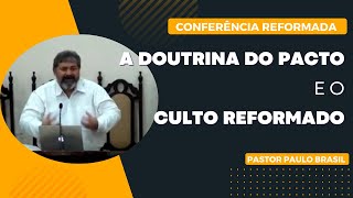 A Doutrina do Pacto e o Culto Reformado  Pastor Paulo Brasil [upl. by Rubia621]