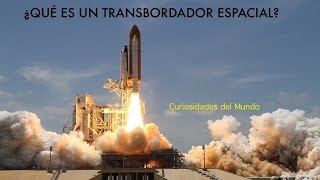 ¿Qué es un Transbordador Espacial  Curiosidades del Mundo [upl. by Nanni]