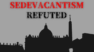 Sedevacantism Refuted  Full Documentary 2023 [upl. by Auguste322]