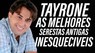 TAYRONE SERESTAS ANTIGAS AS MELHORES [upl. by Anaejer]