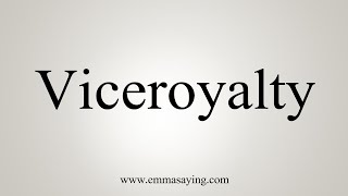 How To Say Viceroyalty [upl. by Fortunna]