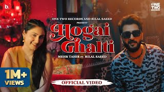 Hogai Ghalti  Official Video  Mehr Tahir ft Bilal Saeed  New Song 2024 [upl. by Ylnevaeh]