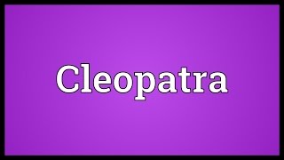 Cleopatra Meaning [upl. by Nyleda59]