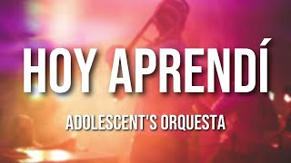 Adolescents Orquesta  Hoy Aprendí Letra Oficial [upl. by Inoek]