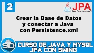 2  Crear la Base de Datos y Conectar a Java con Persistencexml  Curso Java Swing JPA [upl. by Adriaens]