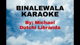 BINALEWALA KARAOKE BY MICHAEL DUTCHI LIBRANDA [upl. by Hairakcaz]