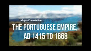 CHS Docent Cont Education The Portuguese Empire AD 1415 to 1668 [upl. by Enyawd]