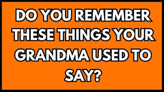 Do You Remember These Sayings From Your Grandmother  Bring Back Some Memories  American Sayings [upl. by Alekal]