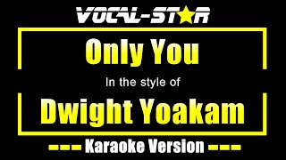 Only You Karaoke  Dwight Yoakam Karaoke Version [upl. by Nancey]