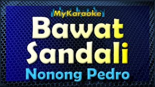 BAWAT SANDALI  Karaoke version in the style of NONONG PEDRO [upl. by Dlonyar619]