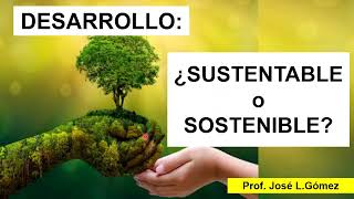 ¿DESARROLLO SOSTENIBLE o SUSTENTABLE [upl. by Anirbak]