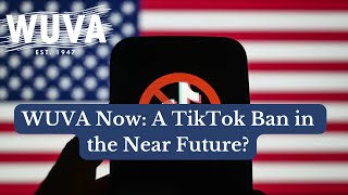 WUVA Now A TikTok Ban in the Near Future [upl. by Massab]