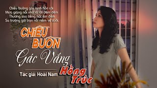 Hồng Trúc  CHIỀU BUỒN GÁC VẮNG  Tác giả Hoài Nam [upl. by Flyn]